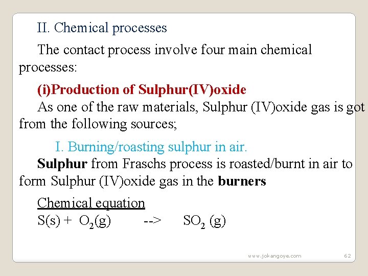 II. Chemical processes The contact process involve four main chemical processes: (i)Production of Sulphur(IV)oxide