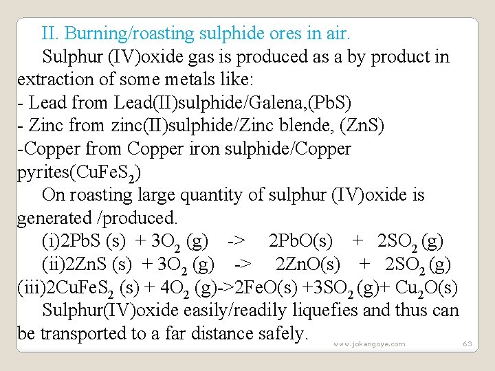 II. Burning/roasting sulphide ores in air. Sulphur (IV)oxide gas is produced as a by