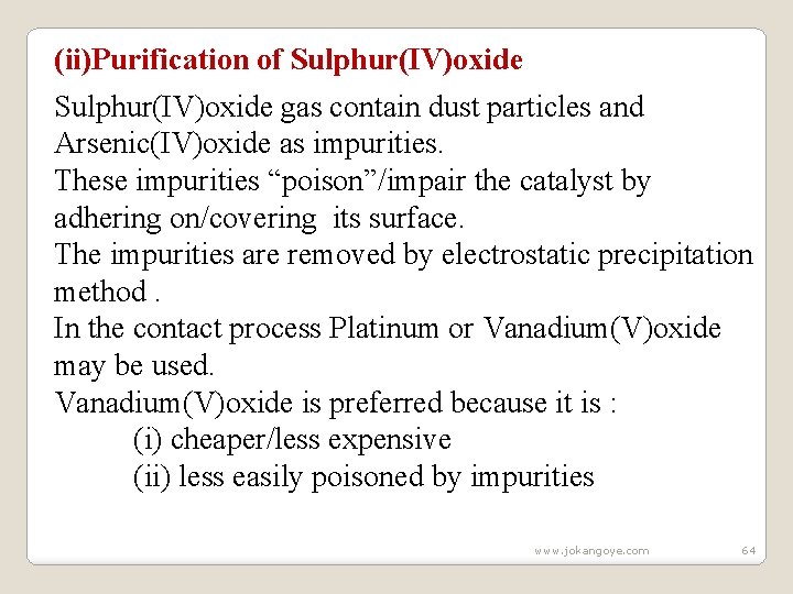 (ii)Purification of Sulphur(IV)oxide gas contain dust particles and Arsenic(IV)oxide as impurities. These impurities “poison”/impair