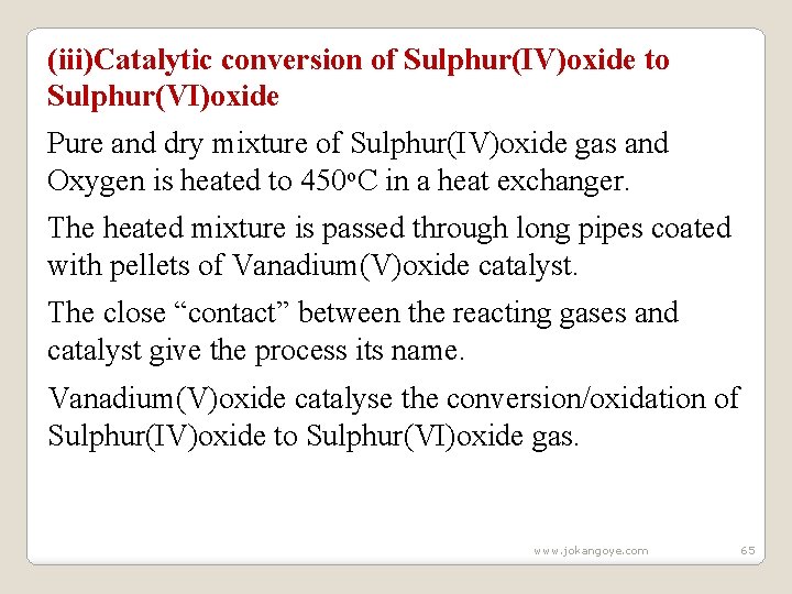 (iii)Catalytic conversion of Sulphur(IV)oxide to Sulphur(VI)oxide Pure and dry mixture of Sulphur(IV)oxide gas and