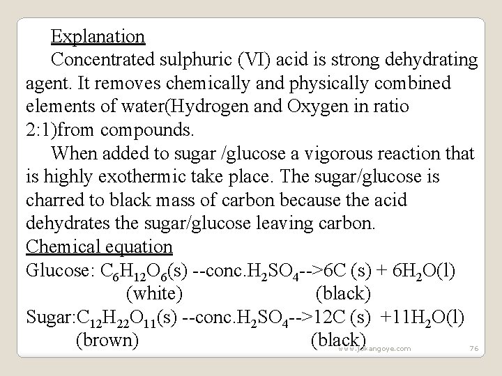 Explanation Concentrated sulphuric (VI) acid is strong dehydrating agent. It removes chemically and physically