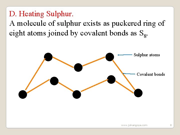 D. Heating Sulphur. A molecule of sulphur exists as puckered ring of eight atoms