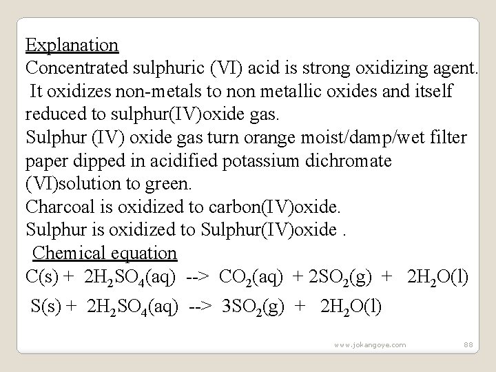 Explanation Concentrated sulphuric (VI) acid is strong oxidizing agent. It oxidizes non-metals to non