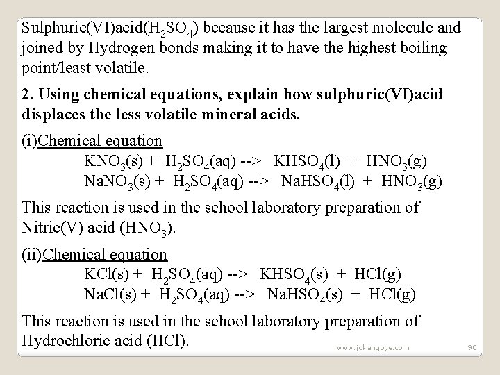 Sulphuric(VI)acid(H 2 SO 4) because it has the largest molecule and joined by Hydrogen