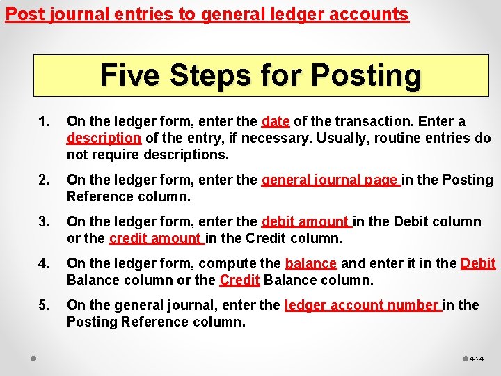 Post journal entries to general ledger accounts Five Steps for Posting 1. On the