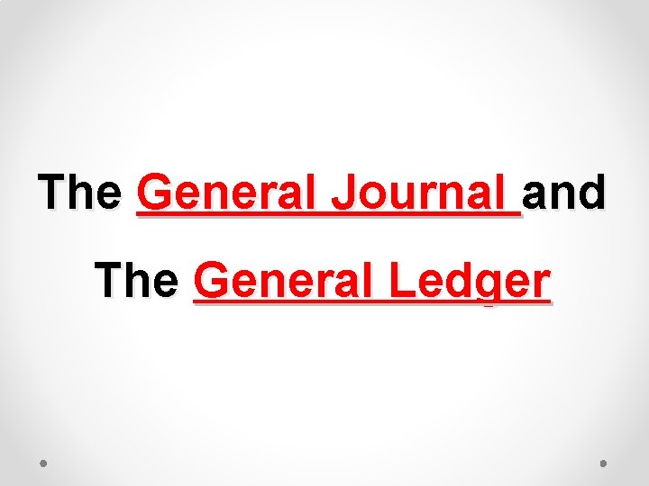 The General Journal and The General Ledger 