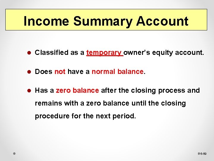 Income Summary Account l Classified as a temporary owner’s equity account. l Does not