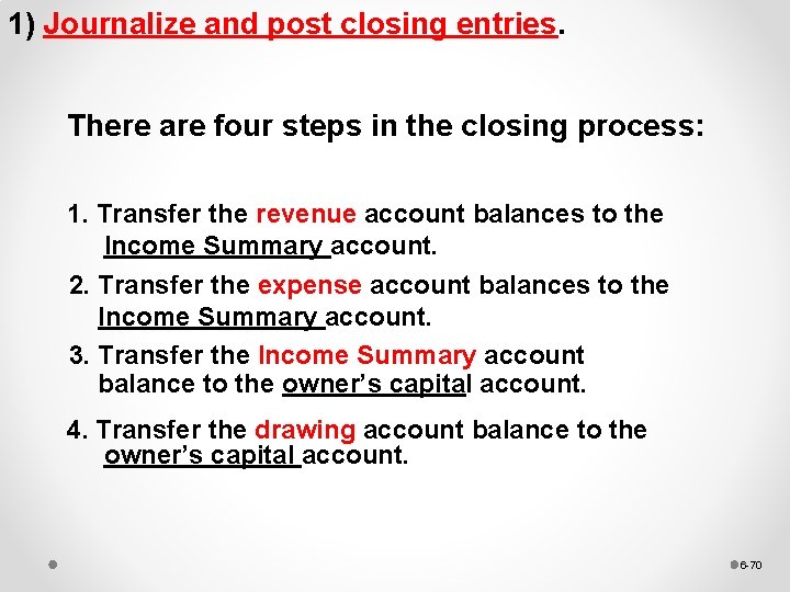 1) Journalize and post closing entries. There are four steps in the closing process: