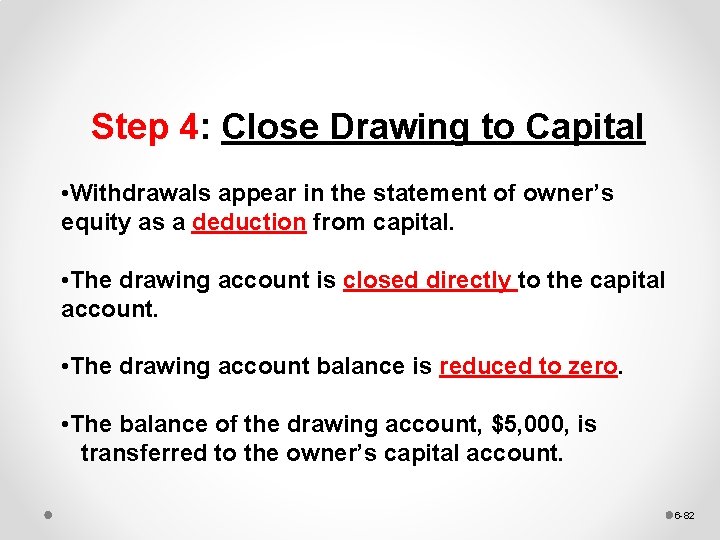 Step 4: Close Drawing to Capital • Withdrawals appear in the statement of owner’s