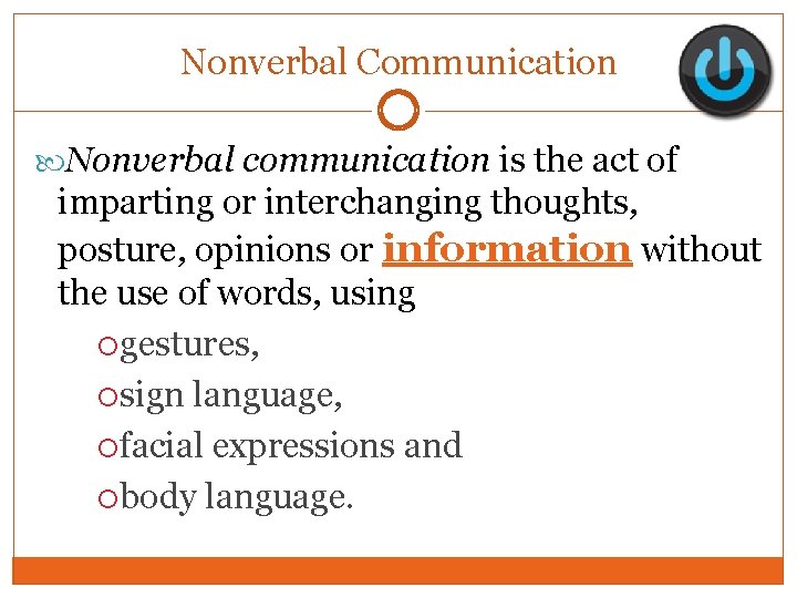 Nonverbal Communication Nonverbal communication is the act of imparting or interchanging thoughts, posture, opinions