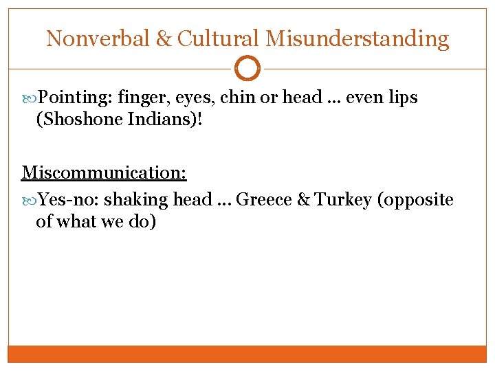 Nonverbal & Cultural Misunderstanding Pointing: finger, eyes, chin or head. . . even lips
