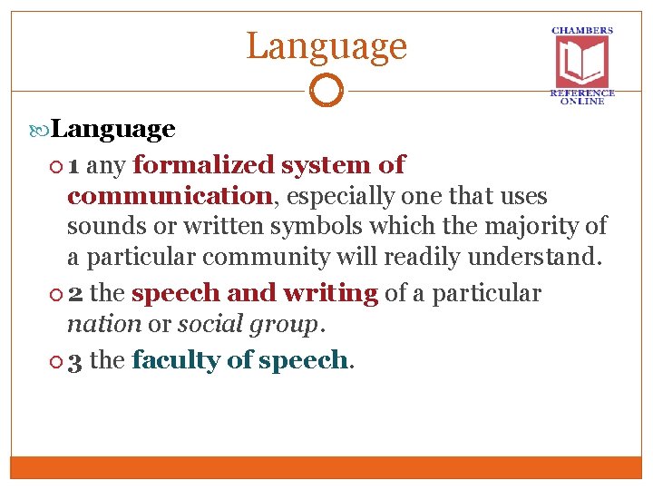 Language 1 any formalized system of communication, especially one that uses sounds or written