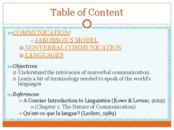 Table of Content COMMUNICATION: JAKOBSON’S MODEL NONVERBAL COMMUNICATION LANGUAGES Objectives: Understand the intricacies of