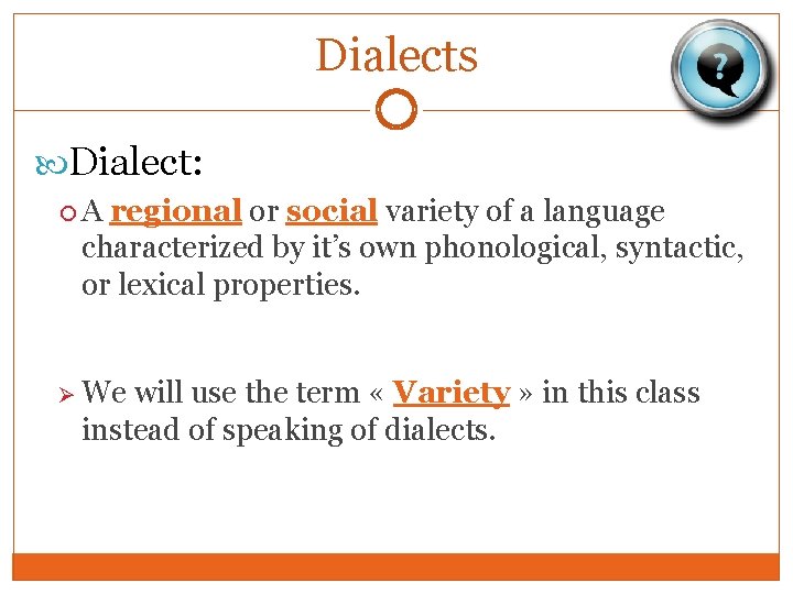 Dialects Dialect: A regional or social variety of a language characterized by it’s own