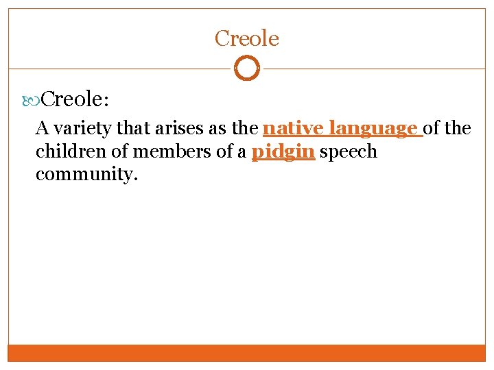 Creole: A variety that arises as the native language of the children of members