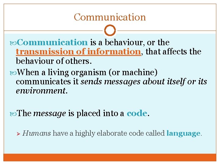 Communication is a behaviour, or the transmission of information, that affects the behaviour of