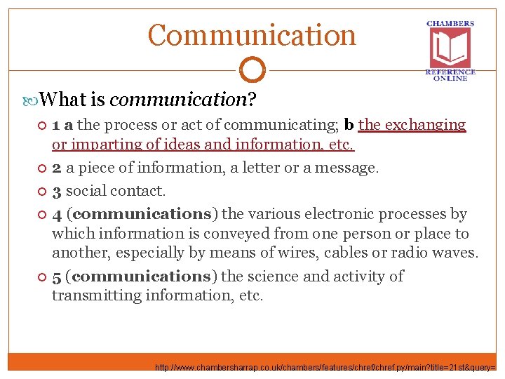 Communication What is communication? 1 a the process or act of communicating; b the