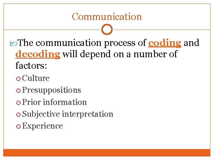 Communication The communication process of coding and decoding will depend on a number of