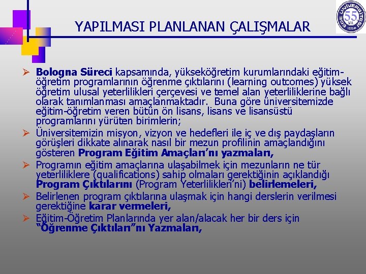 YAPILMASI PLANLANAN ÇALIŞMALAR Ø Bologna Süreci kapsamında, yükseköğretim kurumlarındaki eğitimöğretim programlarının öğrenme çıktılarını (learning