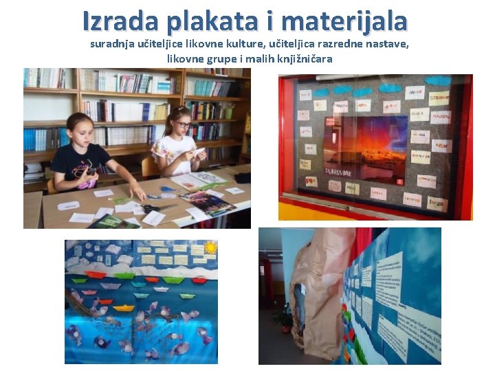 Izrada plakata i materijala suradnja učiteljice likovne kulture, učiteljica razredne nastave, likovne grupe i