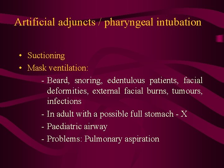 Artificial adjuncts / pharyngeal intubation • Suctioning • Mask ventilation: - Beard, snoring, edentulous