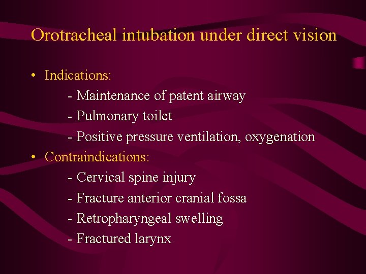 Orotracheal intubation under direct vision • Indications: - Maintenance of patent airway - Pulmonary