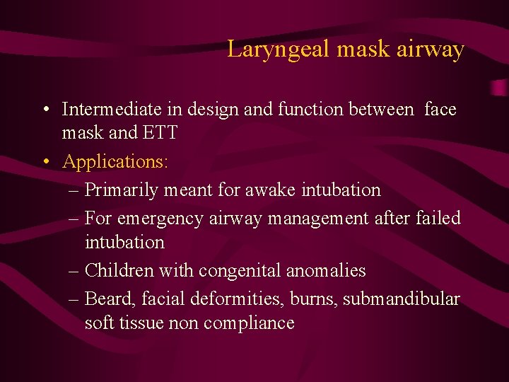 Laryngeal mask airway • Intermediate in design and function between face mask and ETT