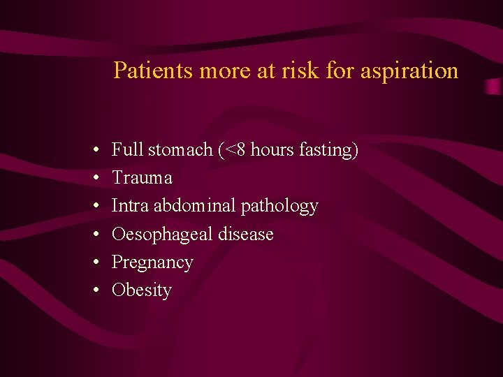 Patients more at risk for aspiration • • • Full stomach (<8 hours fasting)