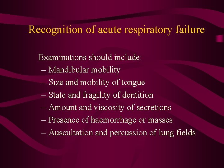 Recognition of acute respiratory failure Examinations should include: – Mandibular mobility – Size and