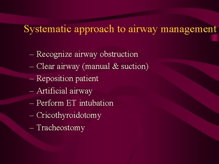 Systematic approach to airway management – Recognize airway obstruction – Clear airway (manual &