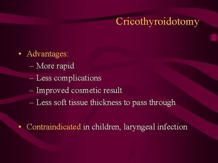 Cricothyroidotomy • Advantages: – More rapid – Less complications – Improved cosmetic result –
