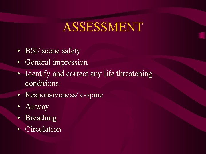 ASSESSMENT • BSI/ scene safety • General impression • Identify and correct any life