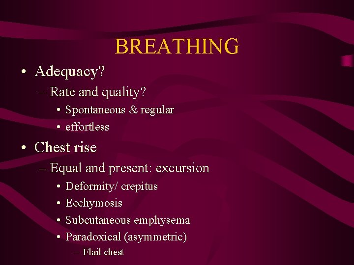BREATHING • Adequacy? – Rate and quality? • Spontaneous & regular • effortless •