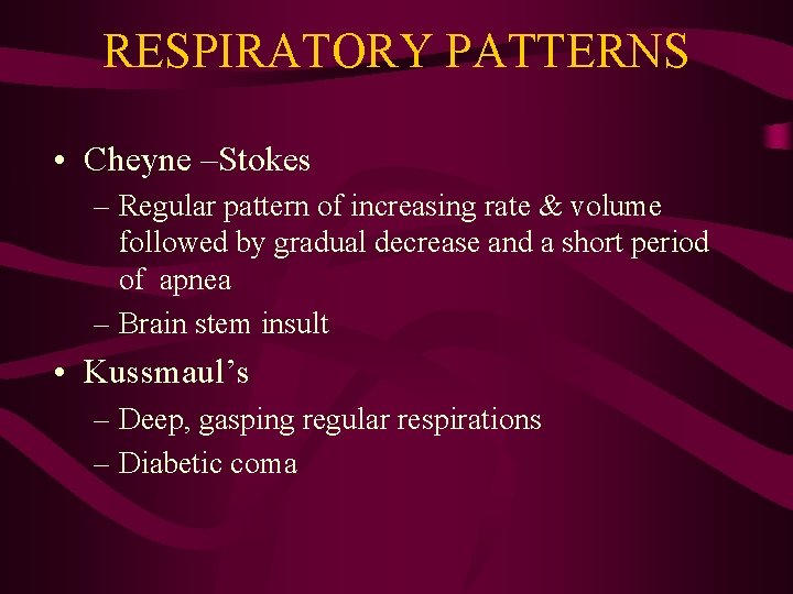 RESPIRATORY PATTERNS • Cheyne –Stokes – Regular pattern of increasing rate & volume followed