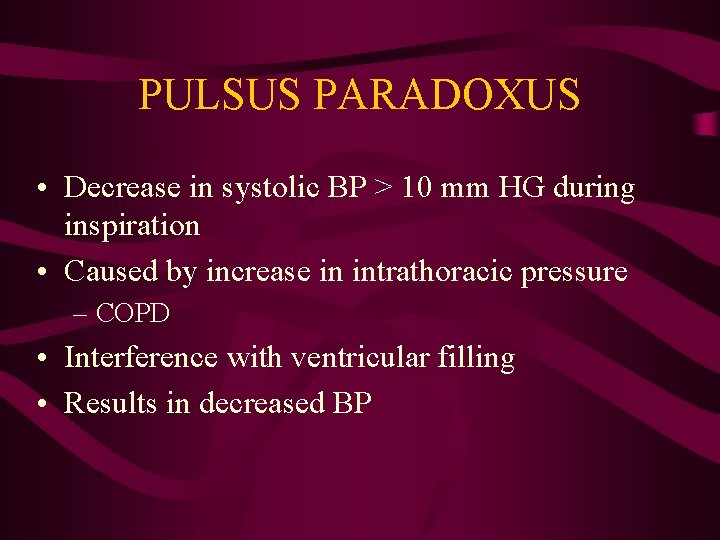 PULSUS PARADOXUS • Decrease in systolic BP > 10 mm HG during inspiration •