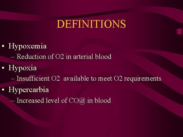 DEFINITIONS • Hypoxemia – Reduction of O 2 in arterial blood • Hypoxia –