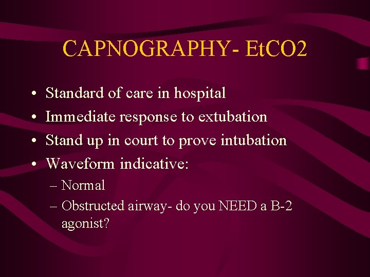 CAPNOGRAPHY- Et. CO 2 • • Standard of care in hospital Immediate response to