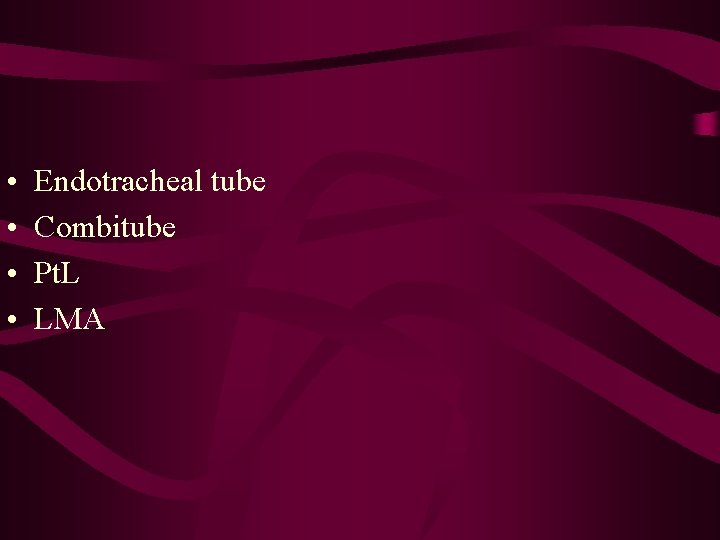  • • Endotracheal tube Combitube Pt. L LMA 