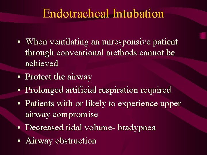 Endotracheal Intubation • When ventilating an unresponsive patient through conventional methods cannot be achieved