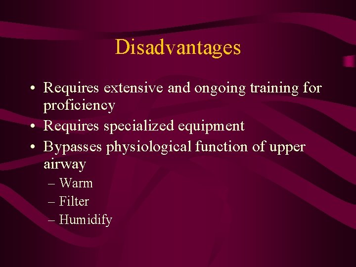 Disadvantages • Requires extensive and ongoing training for proficiency • Requires specialized equipment •