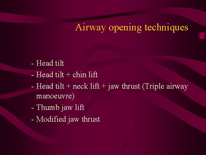 Airway opening techniques - Head tilt + chin lift - Head tilt + neck