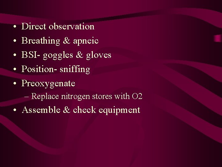  • • • Direct observation Breathing & apneic BSI- goggles & gloves Position-