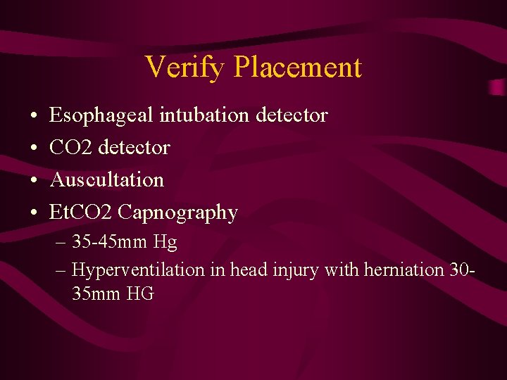 Verify Placement • • Esophageal intubation detector CO 2 detector Auscultation Et. CO 2