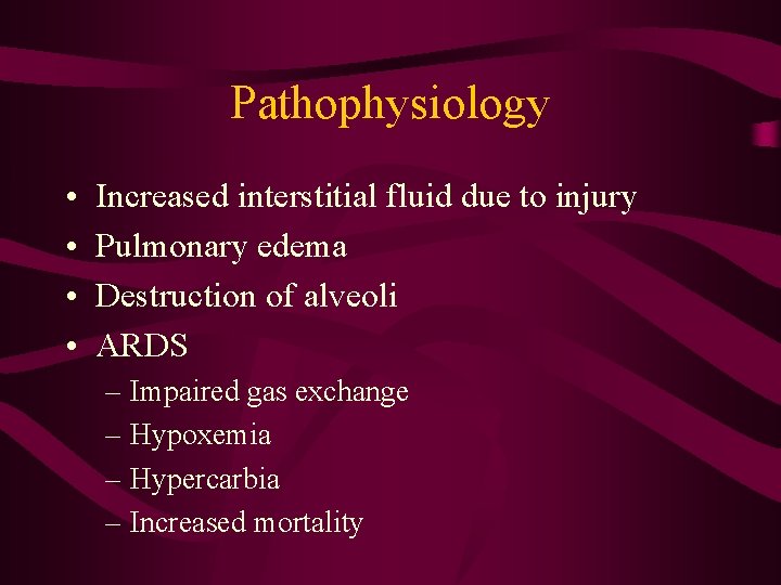 Pathophysiology • • Increased interstitial fluid due to injury Pulmonary edema Destruction of alveoli