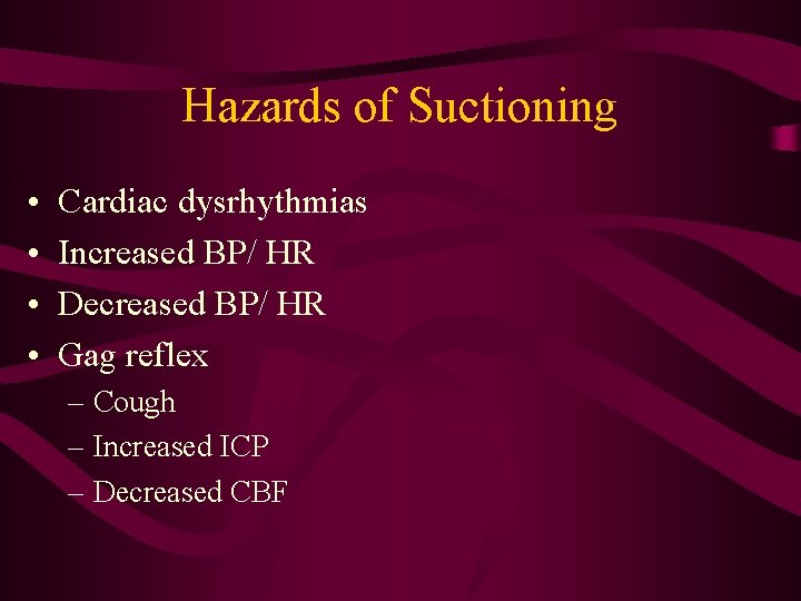 Hazards of Suctioning • • Cardiac dysrhythmias Increased BP/ HR Decreased BP/ HR Gag