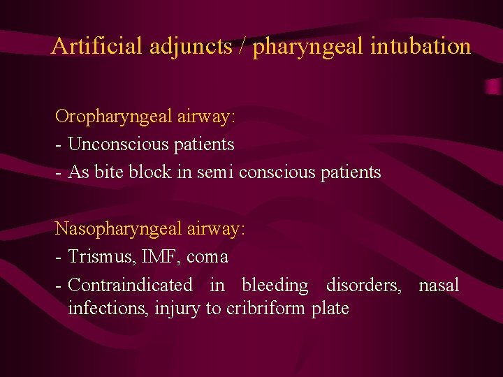 Artificial adjuncts / pharyngeal intubation Oropharyngeal airway: - Unconscious patients - As bite block