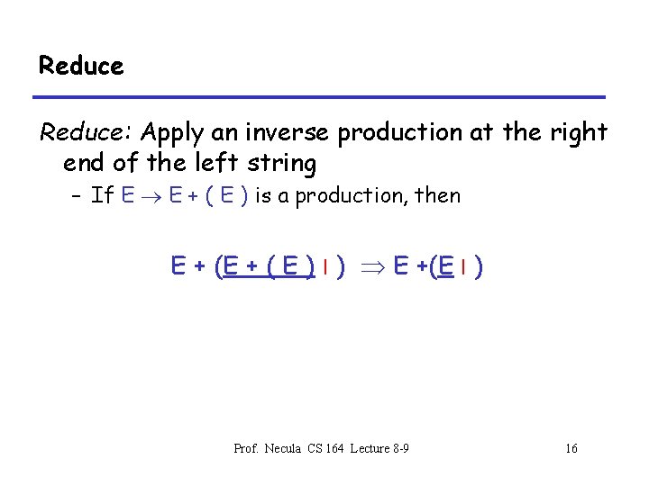 Reduce: Apply an inverse production at the right end of the left string –