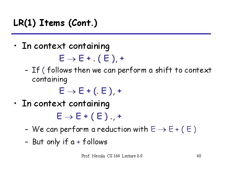 LR(1) Items (Cont. ) • In context containing E E +. ( E ),