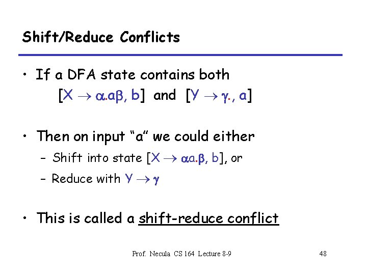 Shift/Reduce Conflicts • If a DFA state contains both [X a. ab, b] and