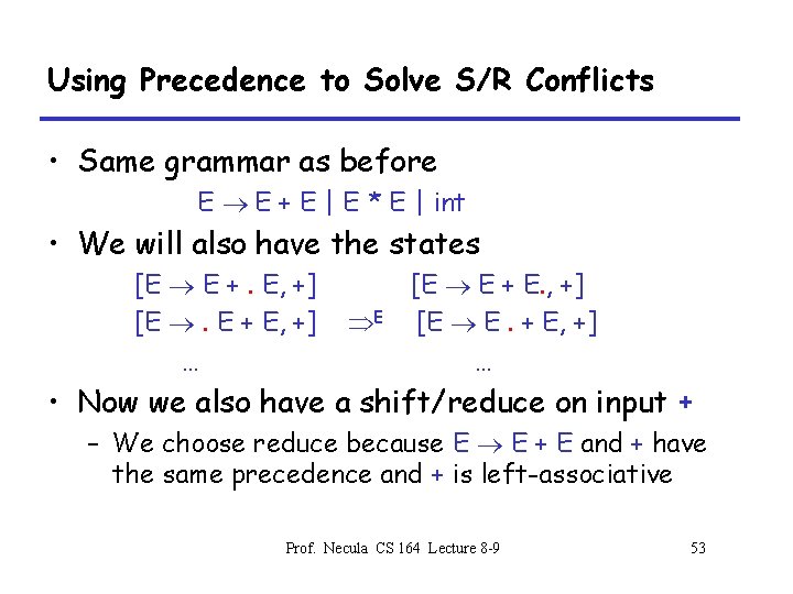 Using Precedence to Solve S/R Conflicts • Same grammar as before E E +
